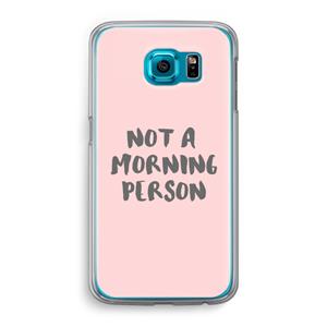 CaseCompany Morning person: Samsung Galaxy S6 Transparant Hoesje