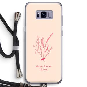 CaseCompany Where flowers bloom: Samsung Galaxy S8 Transparant Hoesje met koord