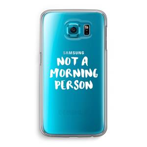 CaseCompany Morning person: Samsung Galaxy S6 Transparant Hoesje
