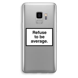 CaseCompany Refuse to be average: Samsung Galaxy S9 Transparant Hoesje