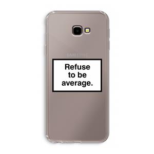 CaseCompany Refuse to be average: Samsung Galaxy J4 Plus Transparant Hoesje