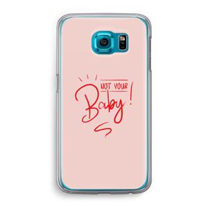 CaseCompany Not Your Baby: Samsung Galaxy S6 Transparant Hoesje