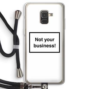CaseCompany Not your business: Samsung Galaxy A8 (2018) Transparant Hoesje met koord