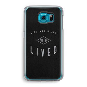 CaseCompany To be lived: Samsung Galaxy S6 Transparant Hoesje