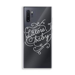 CaseCompany Laters, baby: Samsung Galaxy Note 10 Plus Transparant Hoesje