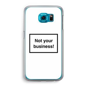 CaseCompany Not your business: Samsung Galaxy S6 Transparant Hoesje