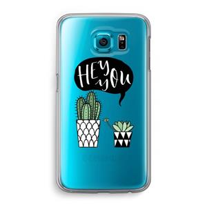 CaseCompany Hey you cactus: Samsung Galaxy S6 Transparant Hoesje