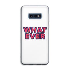 CaseCompany Whatever: Samsung Galaxy S10e Transparant Hoesje