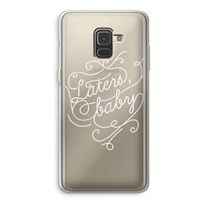 CaseCompany Laters, baby: Samsung Galaxy A8 (2018) Transparant Hoesje