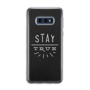 CaseCompany Stay true: Samsung Galaxy S10e Transparant Hoesje