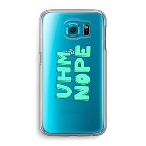 CaseCompany UHM, NOPE.: Samsung Galaxy S6 Transparant Hoesje
