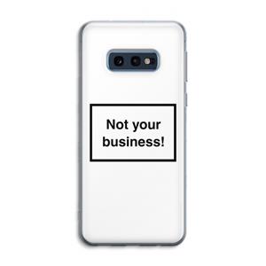 CaseCompany Not your business: Samsung Galaxy S10e Transparant Hoesje