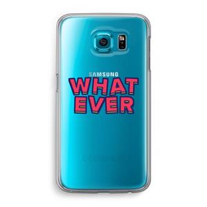 CaseCompany Whatever: Samsung Galaxy S6 Transparant Hoesje