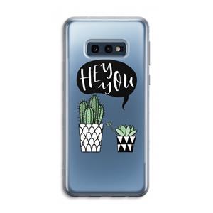 CaseCompany Hey you cactus: Samsung Galaxy S10e Transparant Hoesje