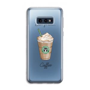 CaseCompany But first coffee: Samsung Galaxy S10e Transparant Hoesje