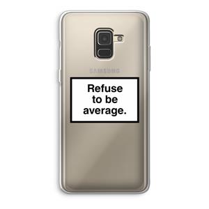 CaseCompany Refuse to be average: Samsung Galaxy A8 (2018) Transparant Hoesje