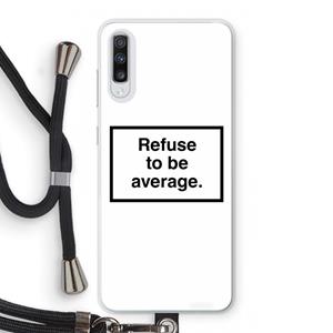 CaseCompany Refuse to be average: Samsung Galaxy A70 Transparant Hoesje met koord