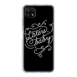 CaseCompany Laters, baby: Samsung Galaxy A22 5G Transparant Hoesje