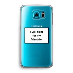 CaseCompany Fight for my fairytale: Samsung Galaxy S6 Transparant Hoesje