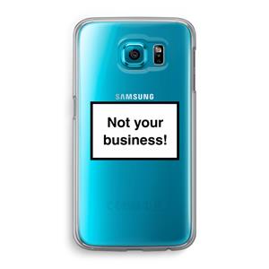 CaseCompany Not your business: Samsung Galaxy S6 Transparant Hoesje