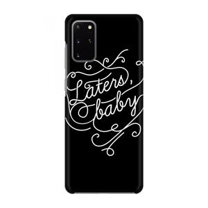 CaseCompany Laters, baby: Volledig geprint Samsung Galaxy S20 Plus Hoesje