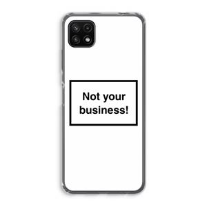 CaseCompany Not your business: Samsung Galaxy A22 5G Transparant Hoesje