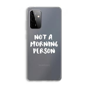 CaseCompany Morning person: Samsung Galaxy A72 Transparant Hoesje