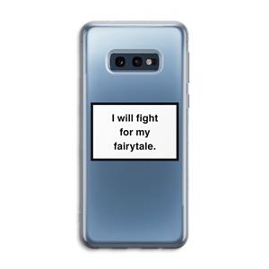 CaseCompany Fight for my fairytale: Samsung Galaxy S10e Transparant Hoesje