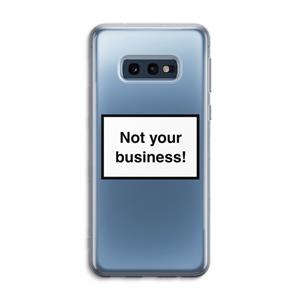 CaseCompany Not your business: Samsung Galaxy S10e Transparant Hoesje