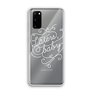 CaseCompany Laters, baby: Samsung Galaxy S20 Transparant Hoesje