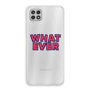 CaseCompany Whatever: Samsung Galaxy A22 4G Transparant Hoesje
