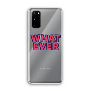 CaseCompany Whatever: Samsung Galaxy S20 Transparant Hoesje