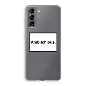CaseCompany Ambitchious: Samsung Galaxy S21 Transparant Hoesje
