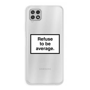 CaseCompany Refuse to be average: Samsung Galaxy A22 4G Transparant Hoesje