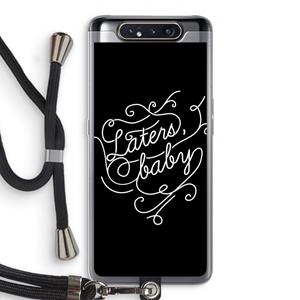 CaseCompany Laters, baby: Samsung Galaxy A80 Transparant Hoesje met koord