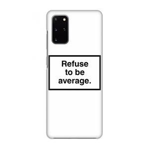 CaseCompany Refuse to be average: Volledig geprint Samsung Galaxy S20 Plus Hoesje