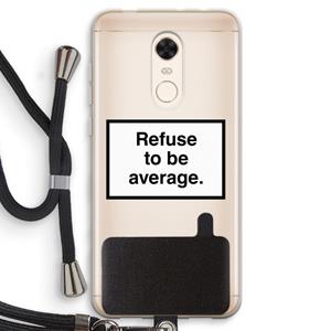 CaseCompany Refuse to be average: Xiaomi Redmi 5 Transparant Hoesje met koord