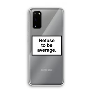 CaseCompany Refuse to be average: Samsung Galaxy S20 Transparant Hoesje