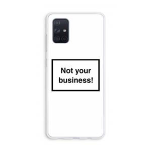 CaseCompany Not your business: Galaxy A71 Transparant Hoesje