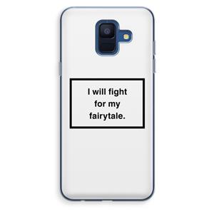 CaseCompany Fight for my fairytale: Samsung Galaxy A6 (2018) Transparant Hoesje
