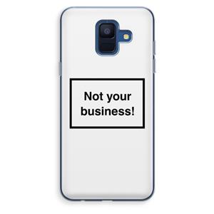 CaseCompany Not your business: Samsung Galaxy A6 (2018) Transparant Hoesje