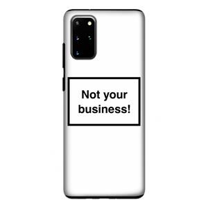 CaseCompany Not your business: Samsung Galaxy S20 Plus Tough Case