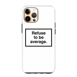 CaseCompany Refuse to be average: iPhone 12 Pro Max Tough Case