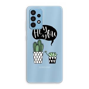 CaseCompany Hey you cactus: Samsung Galaxy A52 Transparant Hoesje