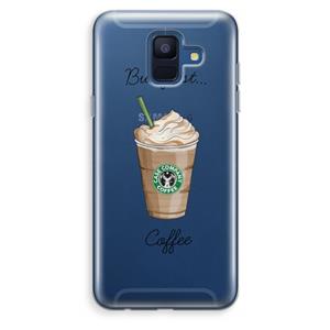 CaseCompany But first coffee: Samsung Galaxy A6 (2018) Transparant Hoesje