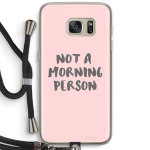 CaseCompany Morning person: Samsung Galaxy S7 Transparant Hoesje met koord