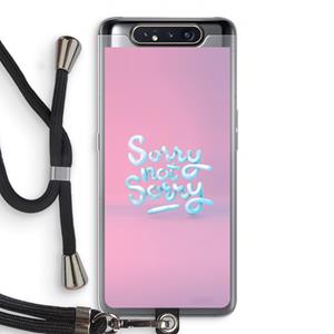 CaseCompany Sorry not sorry: Samsung Galaxy A80 Transparant Hoesje met koord