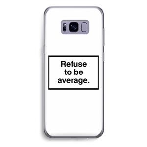 CaseCompany Refuse to be average: Samsung Galaxy S8 Plus Transparant Hoesje