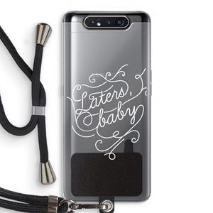 CaseCompany Laters, baby: Samsung Galaxy A80 Transparant Hoesje met koord