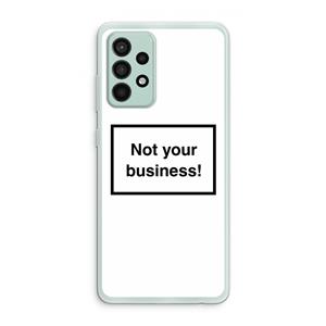 CaseCompany Not your business: Samsung Galaxy A52s 5G Transparant Hoesje